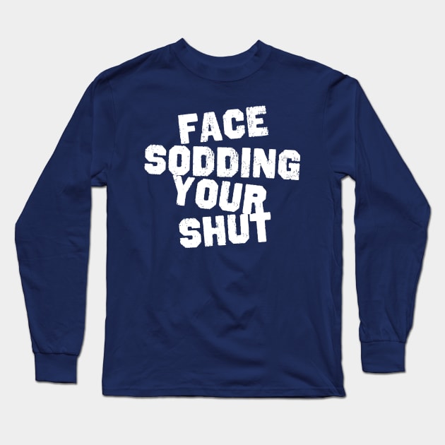 Face Sodding Your Shut Long Sleeve T-Shirt by Meta Cortex